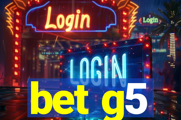 bet g5